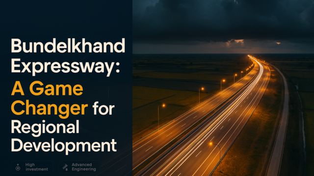 Bundelkhand Expressway: A Game Changer for Regional Development