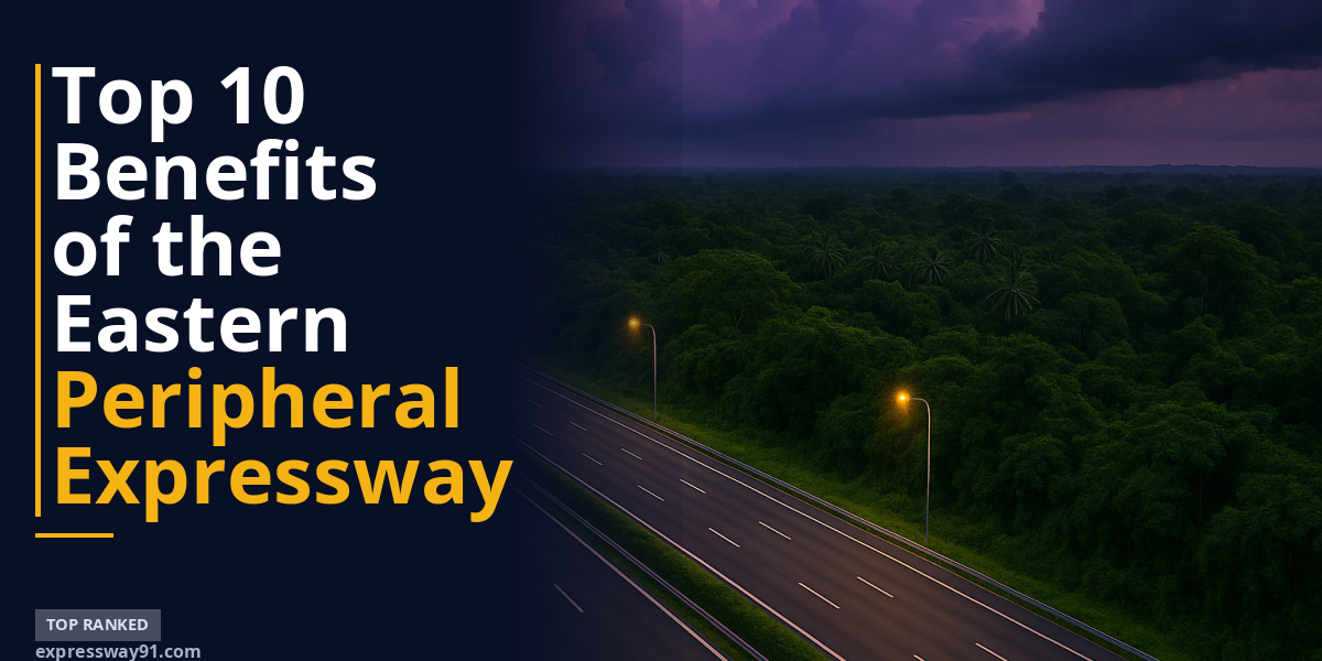Top 10 Benefits of the Eastern Peripheral Expressway