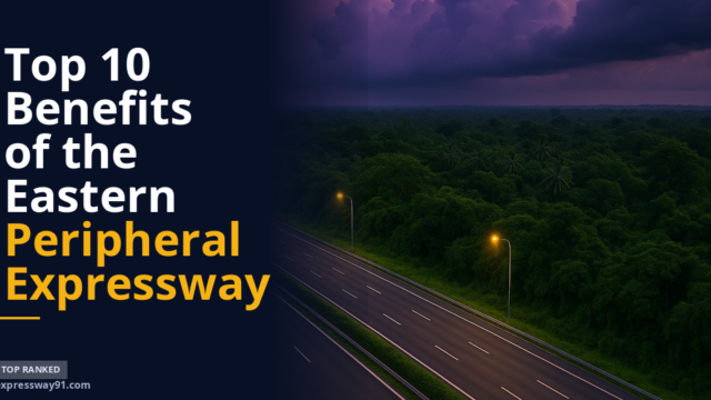 Top 10 Benefits of the Eastern Peripheral Expressway